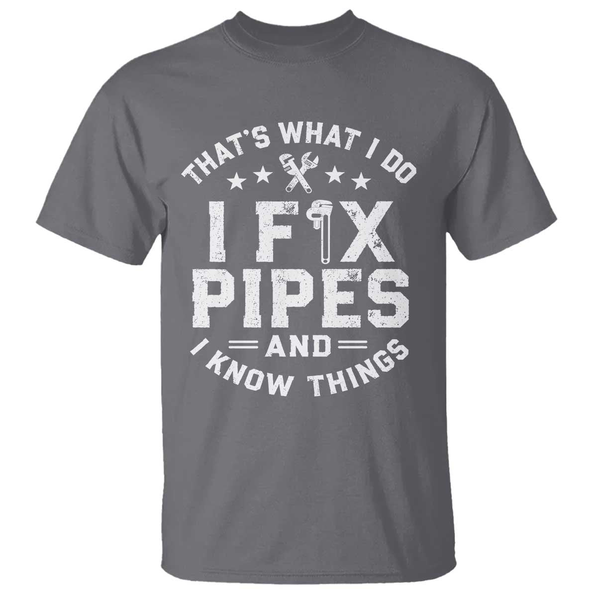 Funny Plumber T Shirt Thats What I Do I Fix Pipes And I Know Things Graphic TS10 Charcoal Print Your Wear