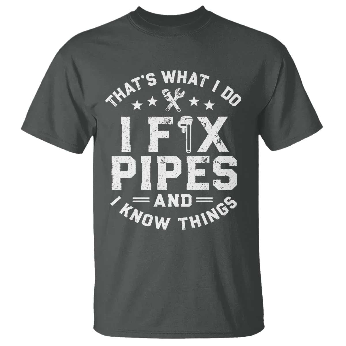 Funny Plumber T Shirt Thats What I Do I Fix Pipes And I Know Things Graphic TS10 Dark Heather Print Your Wear