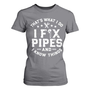 Funny Plumber T Shirt For Women Thats What I Do I Fix Pipes And I Know Things Graphic TS10 Charcoal Print Your Wear