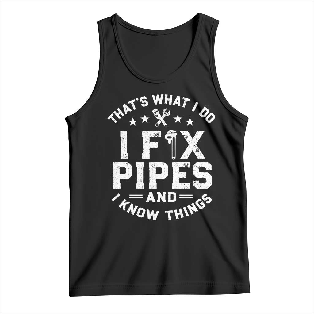 Funny Plumber Tank Top Thats What I Do I Fix Pipes And I Know Things Graphic TS10 Black Print Your Wear