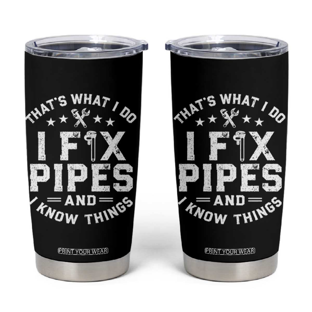 Funny Plumber Tumbler Cup Thats What I Do I Fix Pipes And I Know Things Graphic TS10 Black Print Your Wear