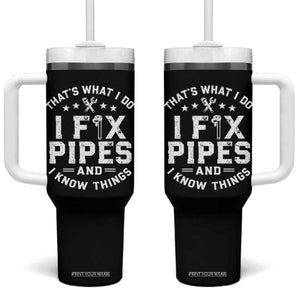 Funny Plumber Tumbler With Handle Thats What I Do I Fix Pipes And I Know Things Graphic