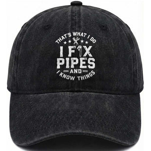 Funny Plumber Washed Cotton Baseball Cap Thats What I Do I Fix Pipes And I Know Things Graphic