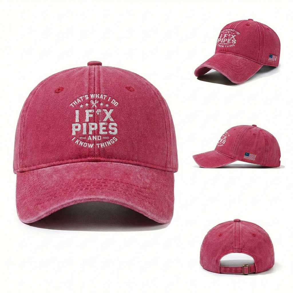 Funny Plumber Washed Cotton Baseball Cap Thats What I Do I Fix Pipes And I Know Things Graphic