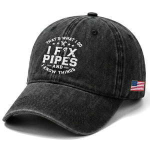 Funny Plumber Washed Cotton Baseball Cap Thats What I Do I Fix Pipes And I Know Things Graphic