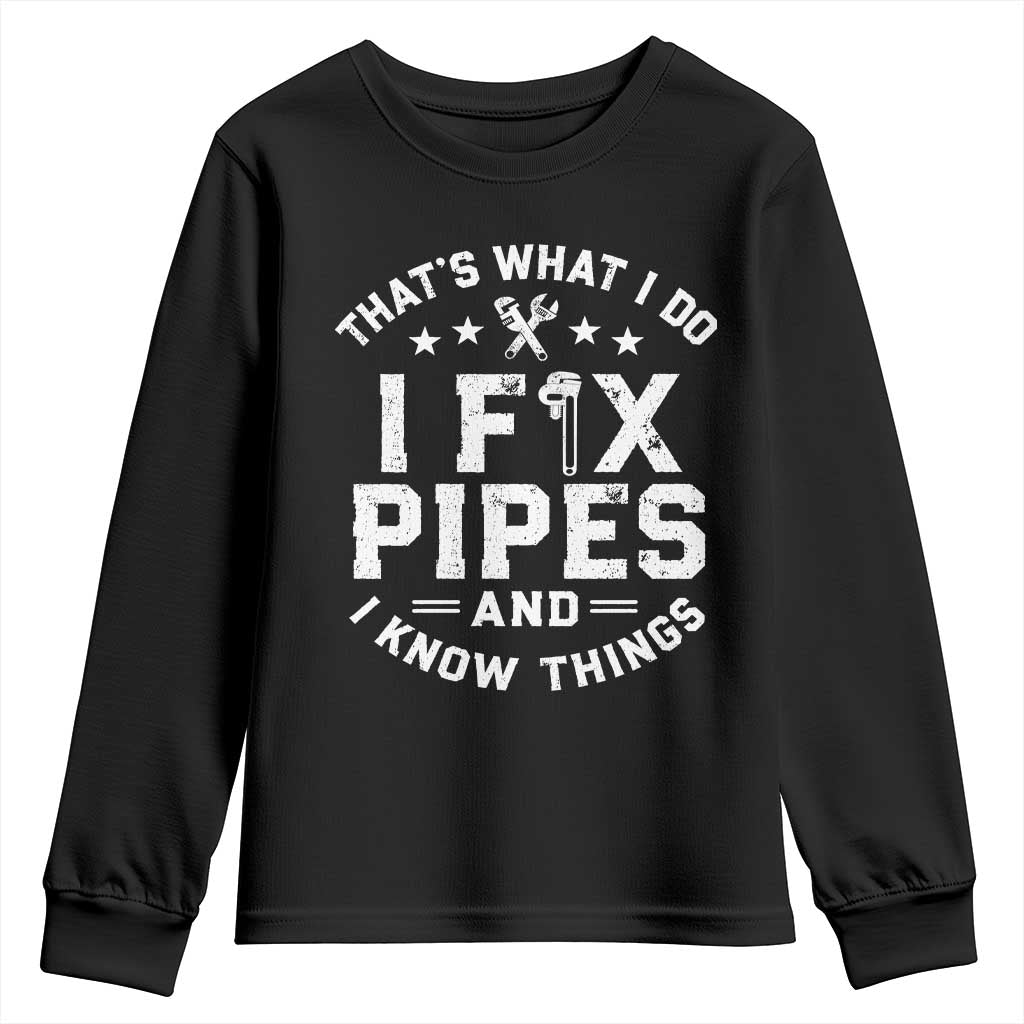 Funny Plumber Youth Sweatshirt Thats What I Do I Fix Pipes And I Know Things Graphic TS10 Black Print Your Wear