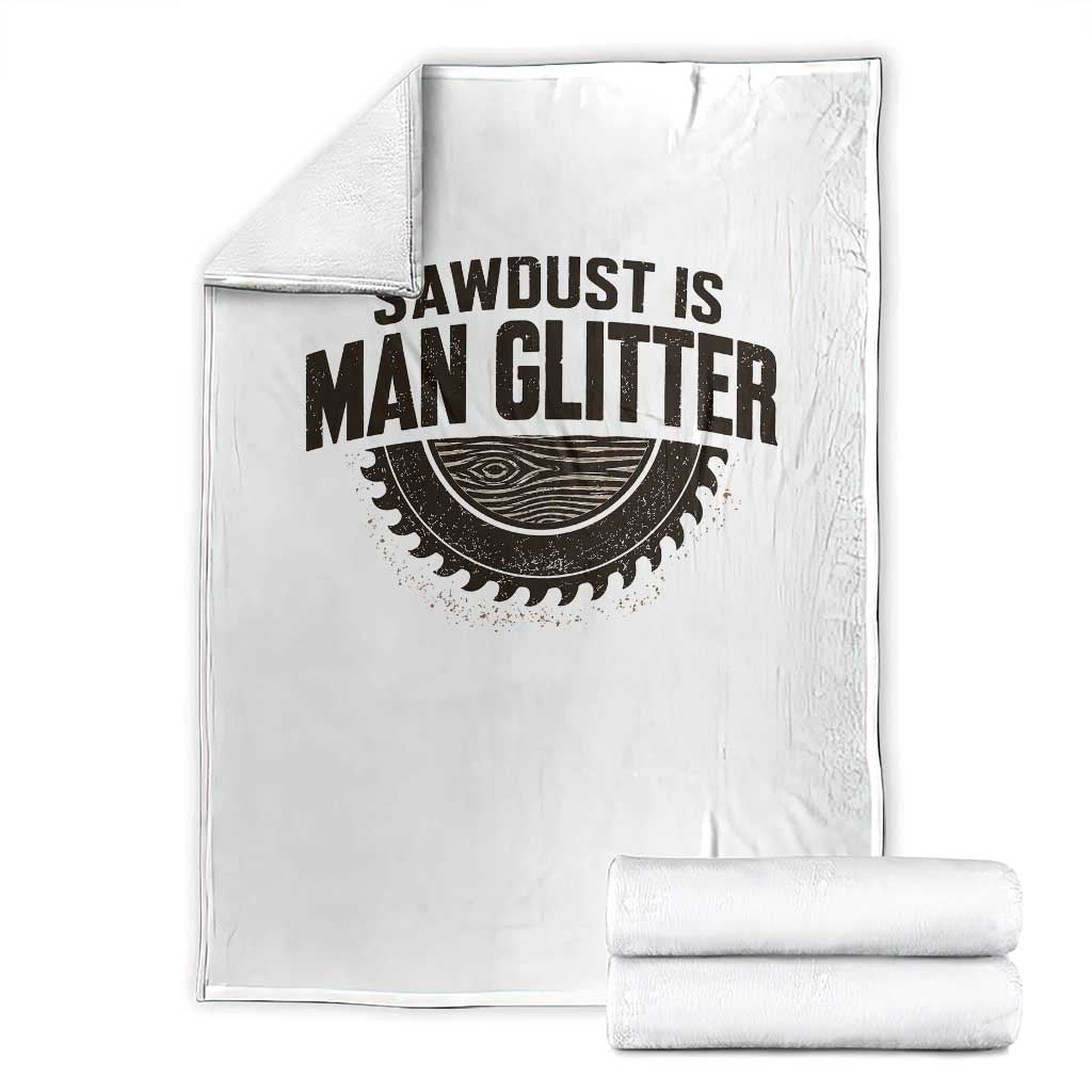 Funny Woodworker Carpenter Throw Blanket Sawdust Is Man Glitter Graphic TS10 White Print Your Wear
