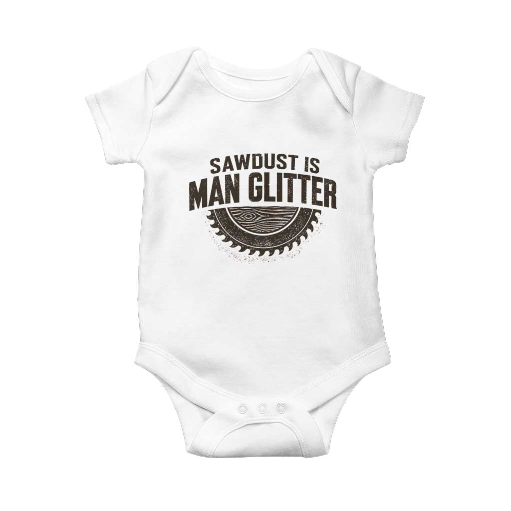 Funny Woodworker Carpenter Baby Onesie Sawdust Is Man Glitter Graphic TS10 White Print Your Wear