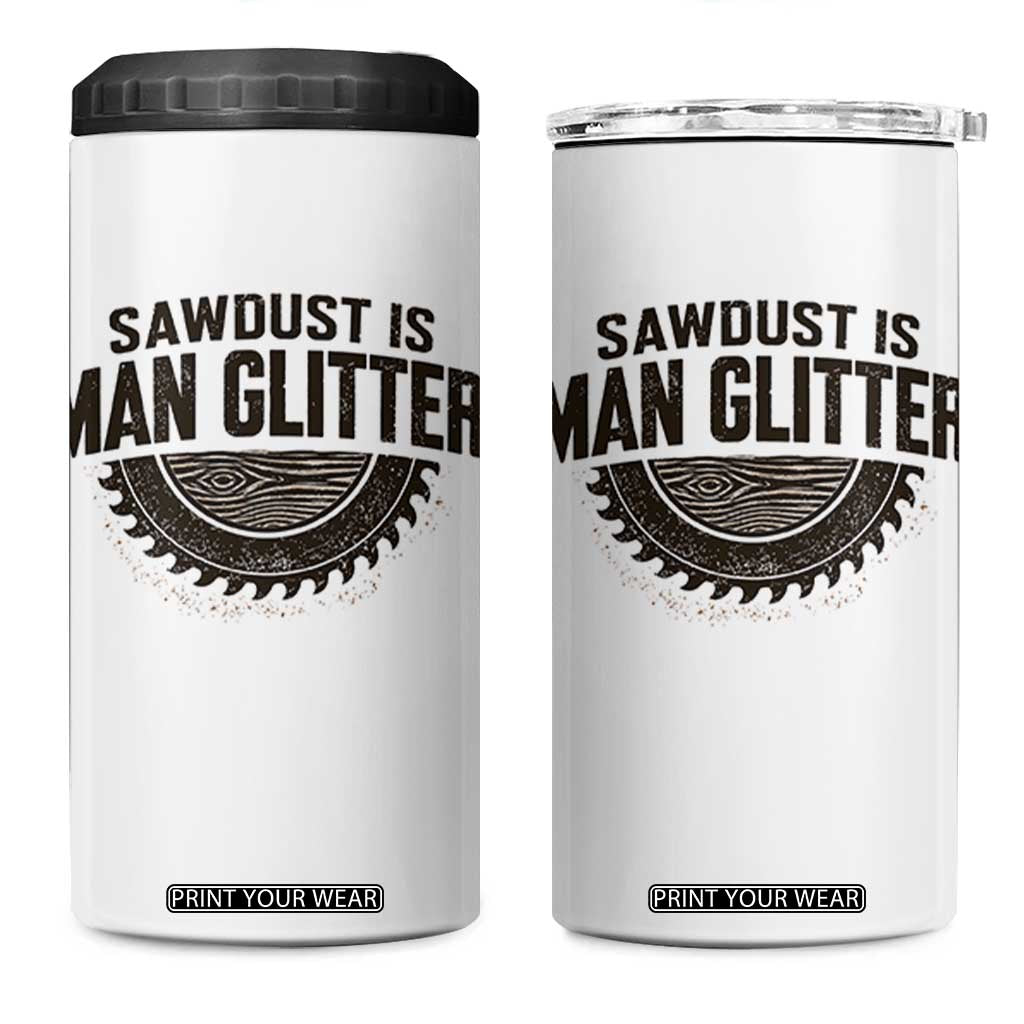 Funny Woodworker Carpenter 4 in 1 Can Cooler Tumbler Sawdust Is Man Glitter Graphic TS10 One Size: 16 oz White Print Your Wear