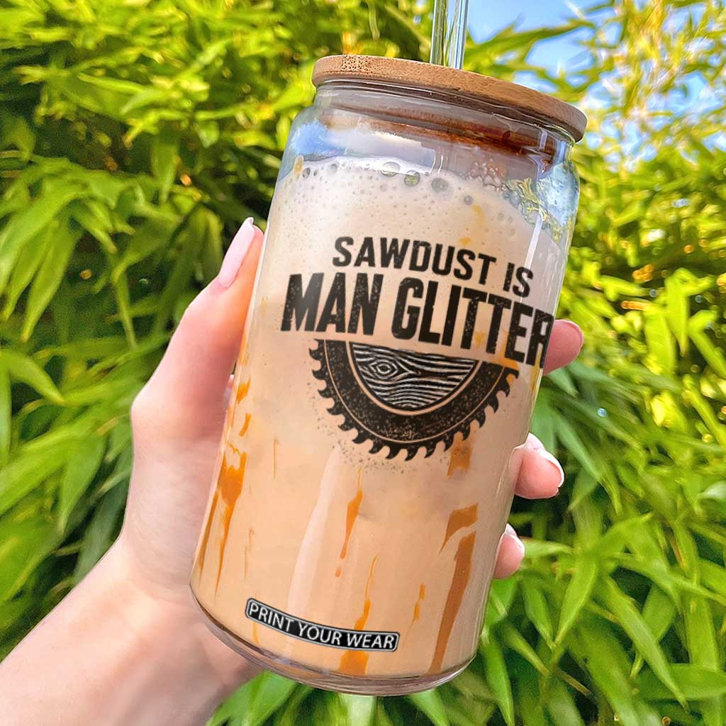 Funny Woodworker Carpenter Glass Can Sawdust Is Man Glitter Graphic TS10 White Print Your Wear