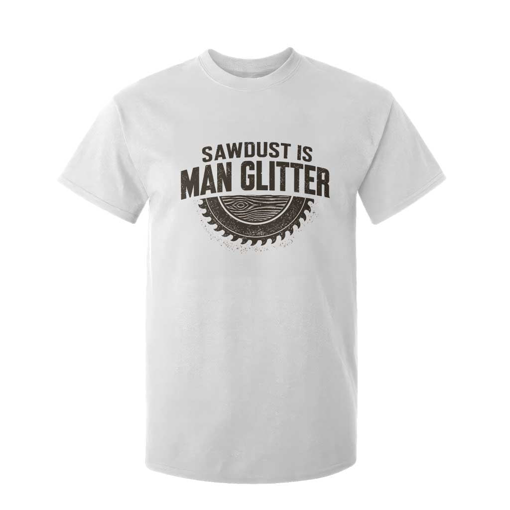 Funny Woodworker Carpenter T Shirt For Kid Sawdust Is Man Glitter Graphic TS10 White Print Your Wear