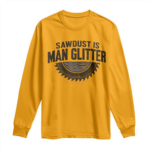 Funny Woodworker Carpenter Long Sleeve Shirt Sawdust Is Man Glitter Graphic TS10 Gold Print Your Wear
