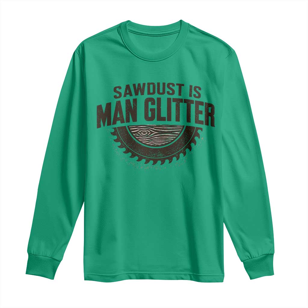 Funny Woodworker Carpenter Long Sleeve Shirt Sawdust Is Man Glitter Graphic TS10 Irish Green Print Your Wear