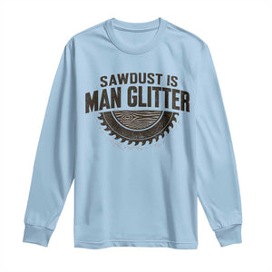 Funny Woodworker Carpenter Long Sleeve Shirt Sawdust Is Man Glitter Graphic TS10 Light Blue Print Your Wear