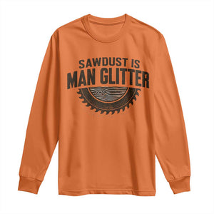 Funny Woodworker Carpenter Long Sleeve Shirt Sawdust Is Man Glitter Graphic TS10 Orange Print Your Wear