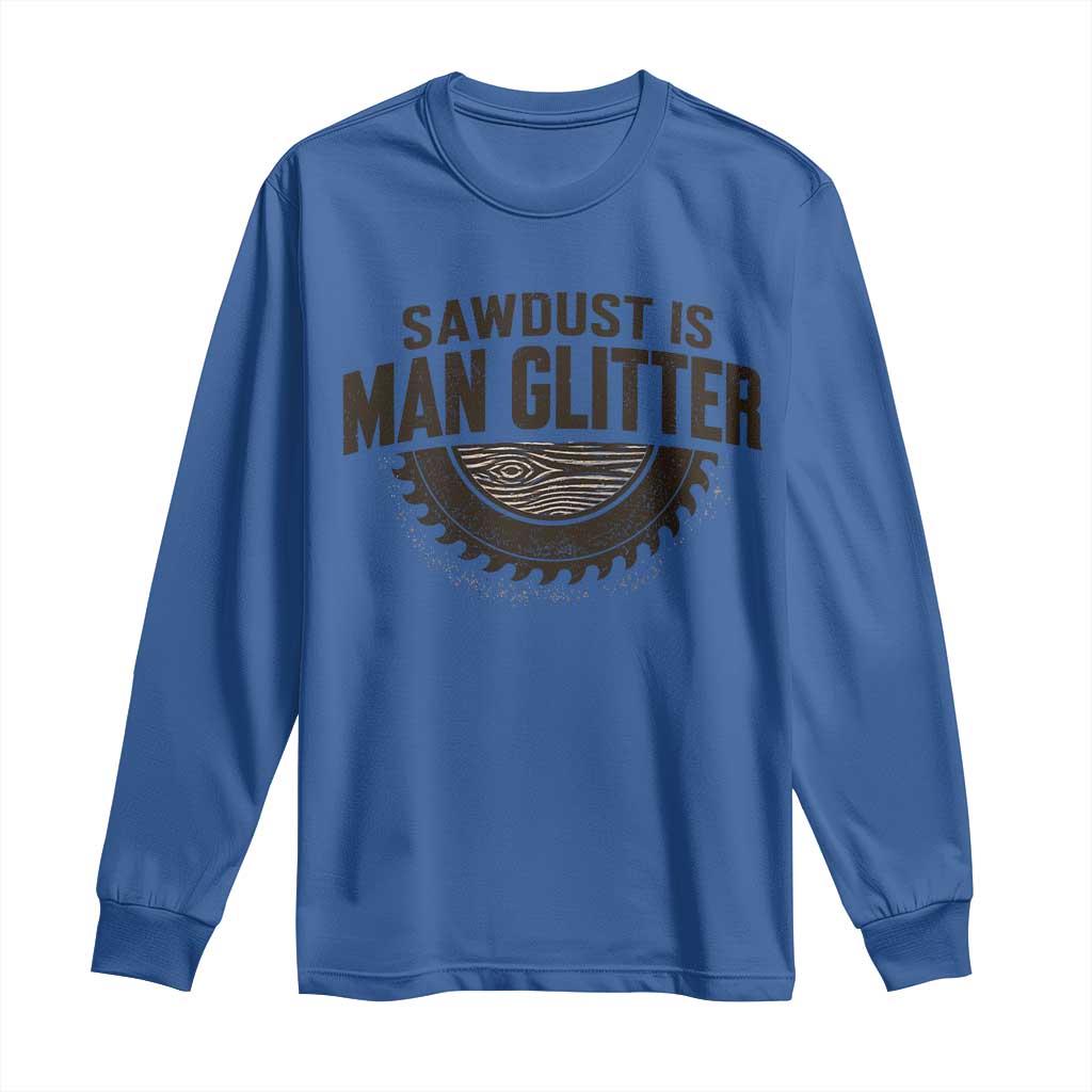 Funny Woodworker Carpenter Long Sleeve Shirt Sawdust Is Man Glitter Graphic TS10 Royal Blue Print Your Wear
