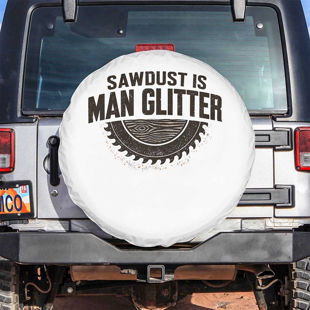 Funny Woodworker Carpenter Spare Tire Cover Sawdust Is Man Glitter Graphic TS10 No hole White Print Your Wear