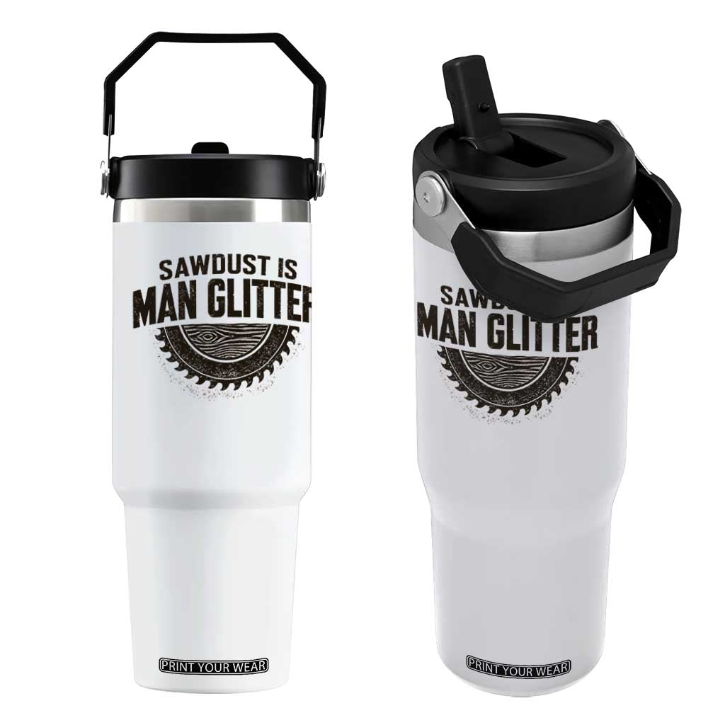 Funny Woodworker Carpenter Flip Straw Tumbler Sawdust Is Man Glitter Graphic TS10 One Size: 30 oz White Print Your Wear
