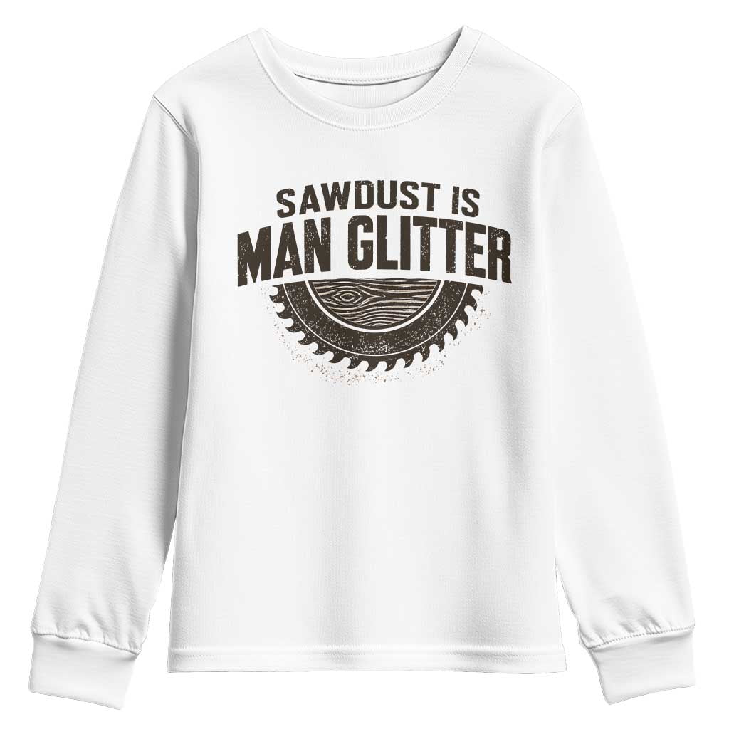 Funny Woodworker Carpenter Youth Sweatshirt Sawdust Is Man Glitter Graphic TS10 White Print Your Wear