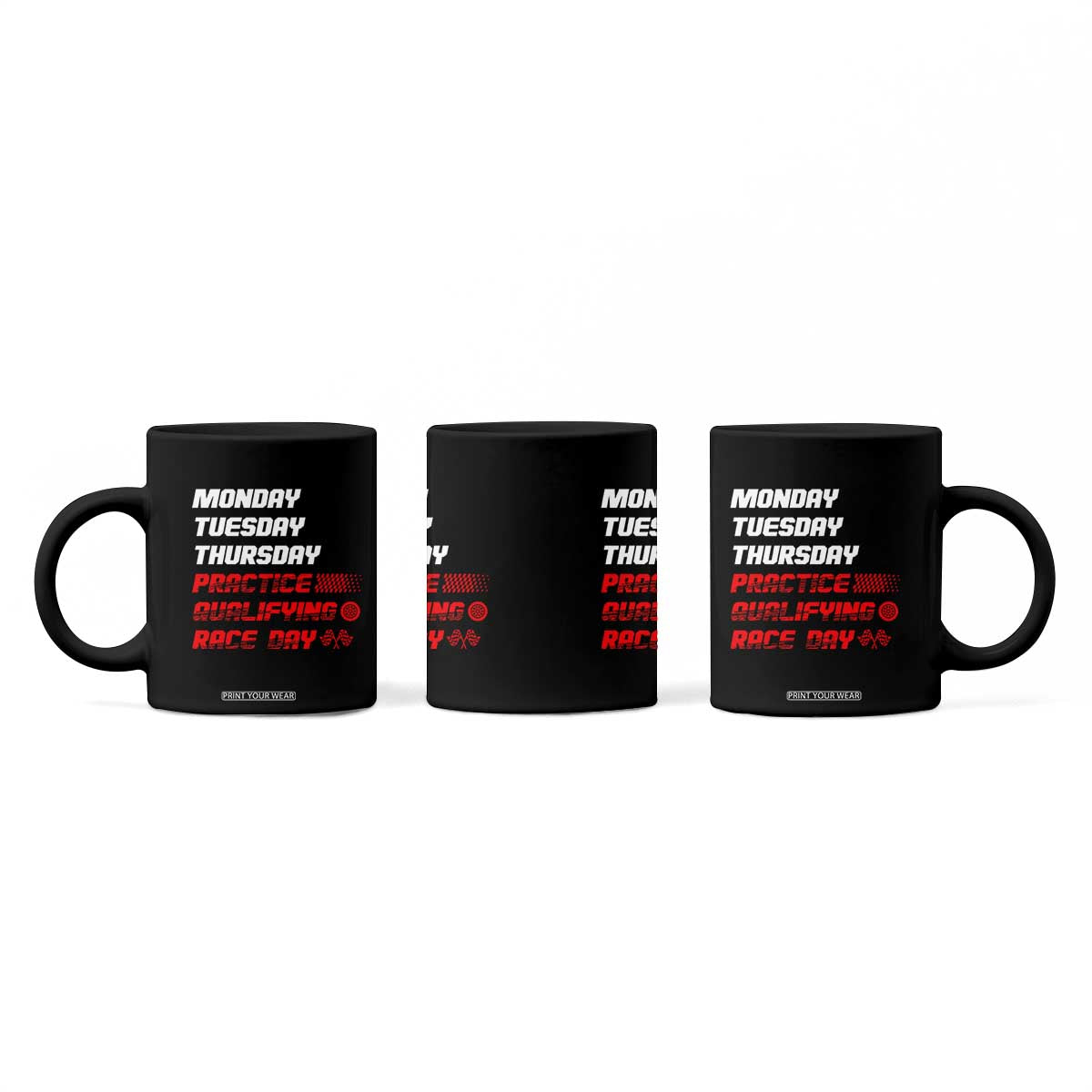 Monday Tuesday Thursday Practice Qualifying Race Day Coffee Mug TS10 Print Your Wear