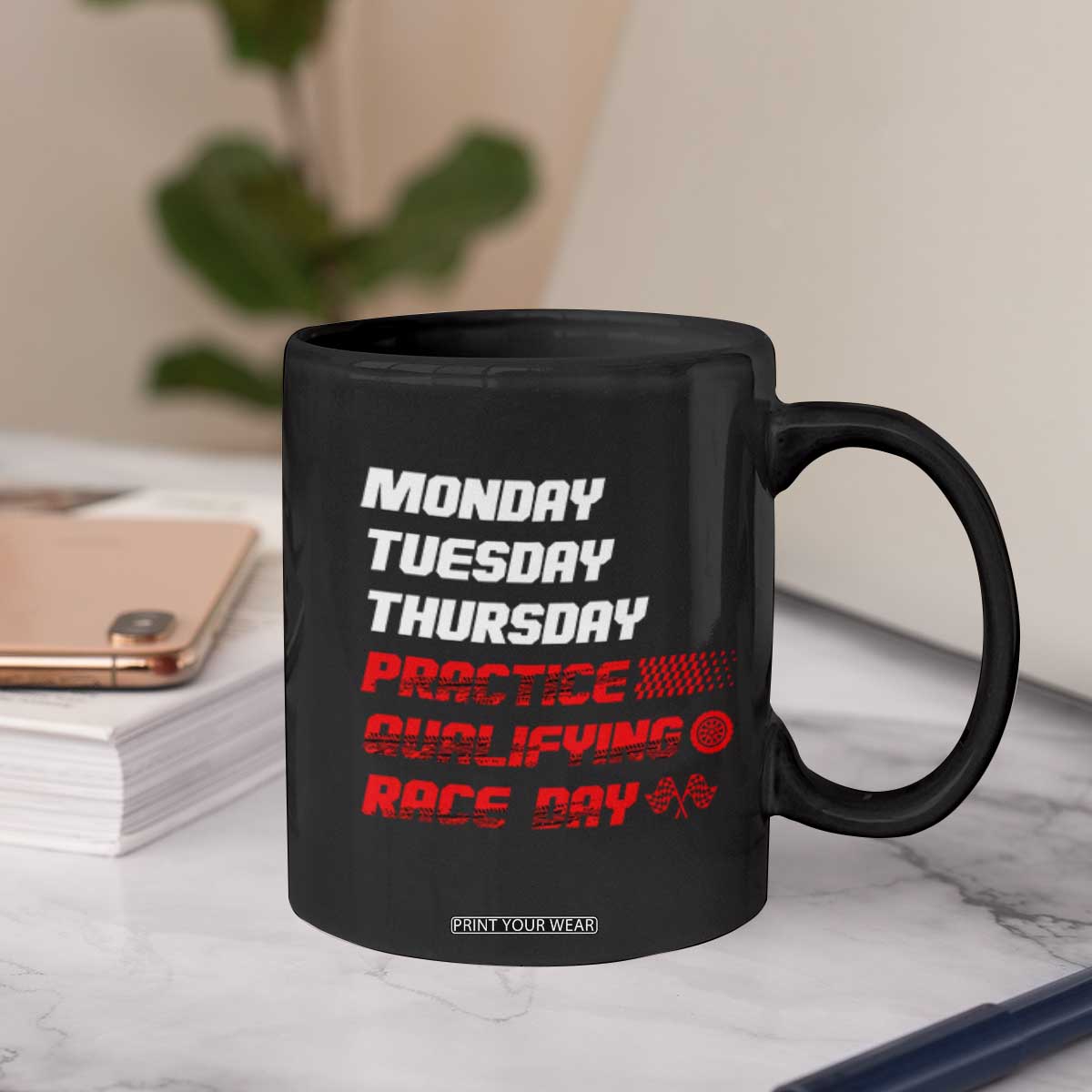 Monday Tuesday Thursday Practice Qualifying Race Day Coffee Mug TS10 Print Your Wear