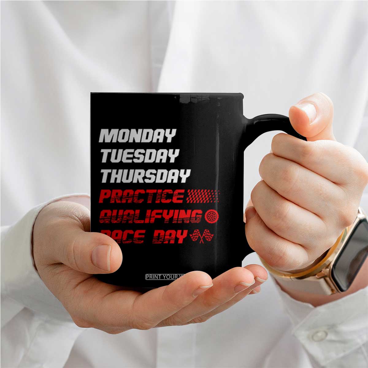 Monday Tuesday Thursday Practice Qualifying Race Day Coffee Mug TS10 Print Your Wear