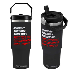 Monday Tuesday Thursday Practice Qualifying Race Day Flip Straw Tumbler TS10 One Size: 30 oz Black Print Your Wear
