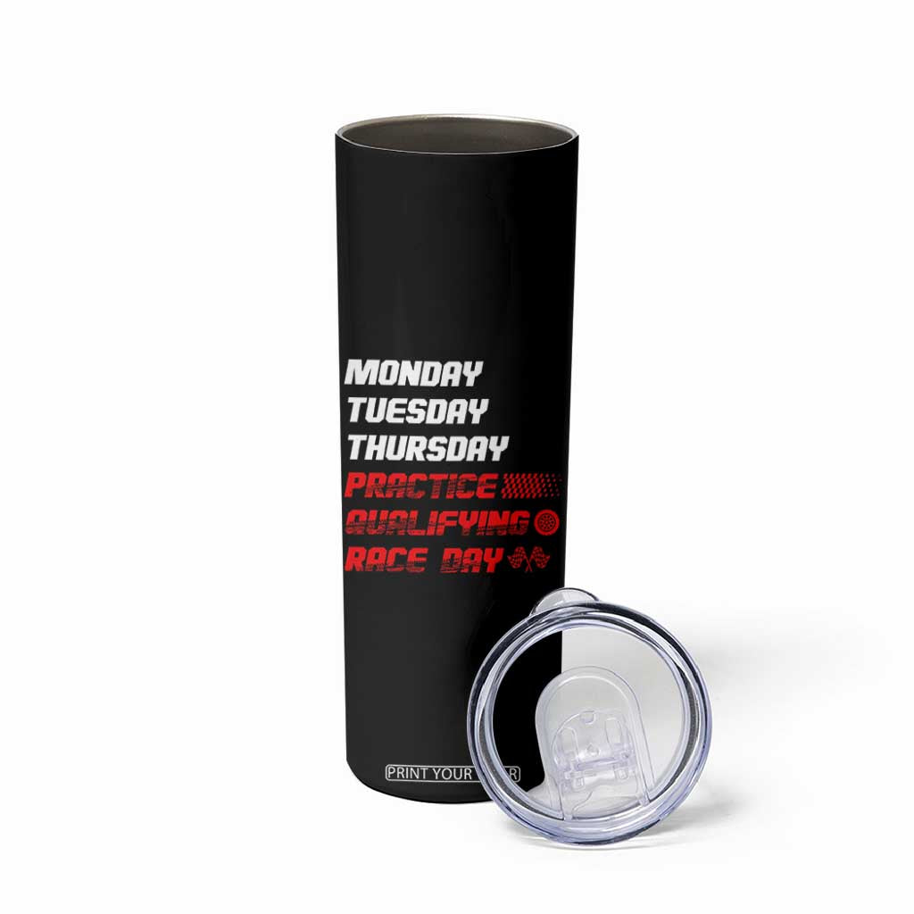 Monday Tuesday Thursday Practice Qualifying Race Day Skinny Tumbler TS10 Print Your Wear