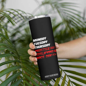 Monday Tuesday Thursday Practice Qualifying Race Day Skinny Tumbler TS10 Print Your Wear