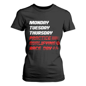 Monday Tuesday Thursday Practice Qualifying Race Day T Shirt For Women TS10 Black Print Your Wear