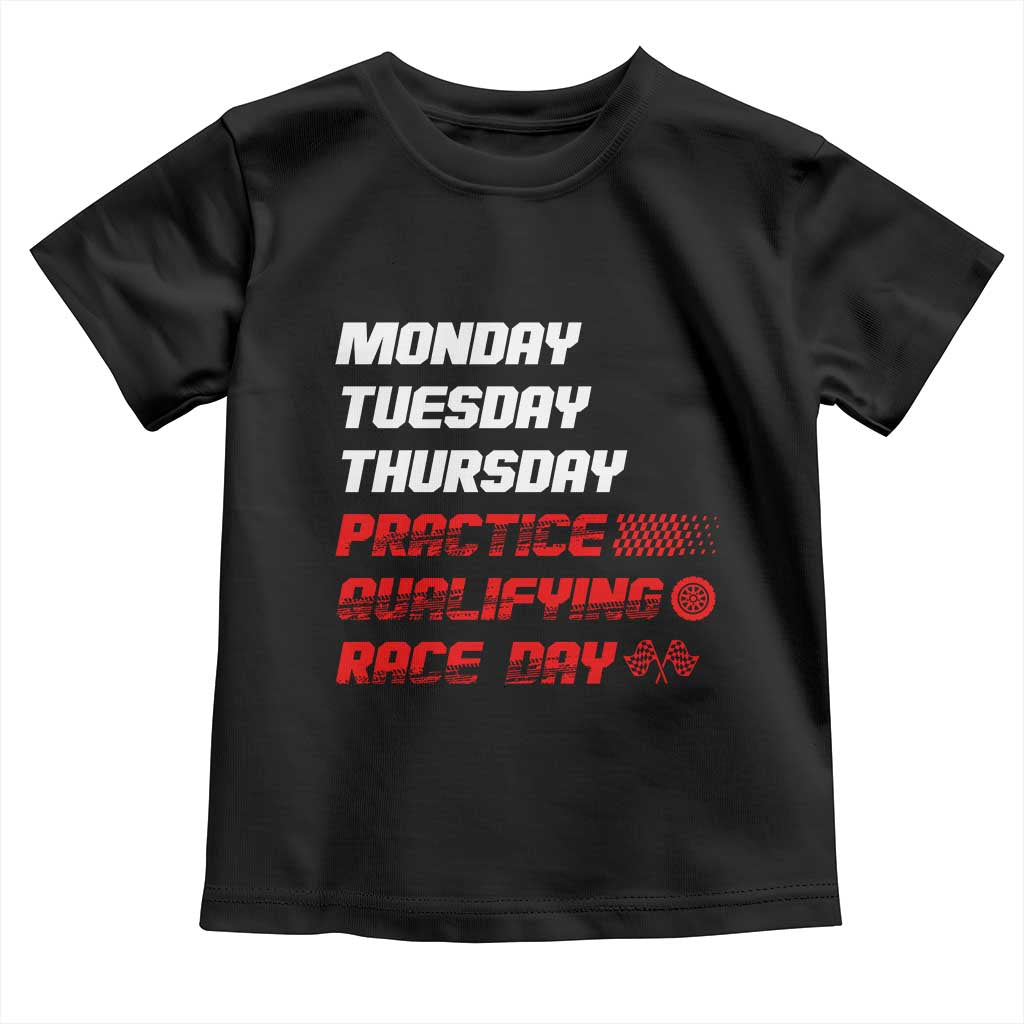 Monday Tuesday Thursday Practice Qualifying Race Day Toddler T Shirt TS10 Black Print Your Wear