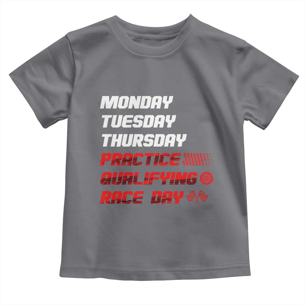 Monday Tuesday Thursday Practice Qualifying Race Day Toddler T Shirt TS10 Charcoal Print Your Wear