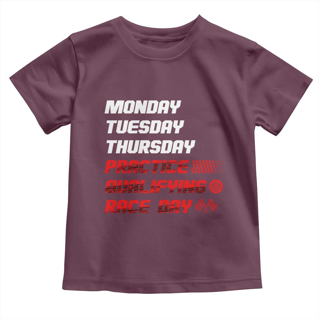 Monday Tuesday Thursday Practice Qualifying Race Day Toddler T Shirt TS10 Maroon Print Your Wear