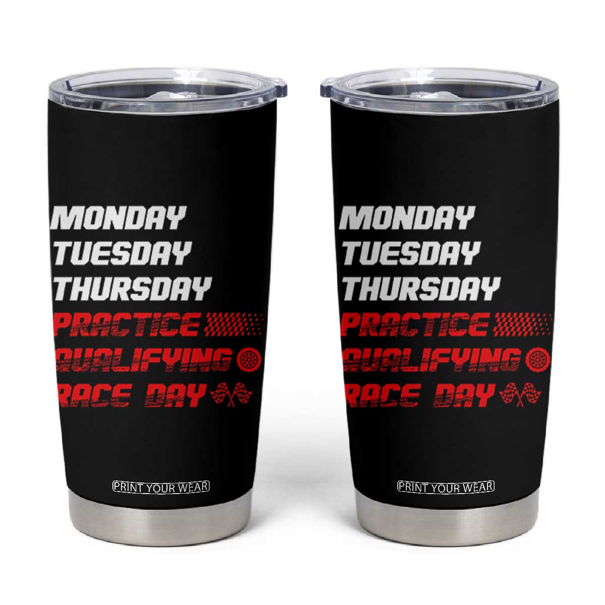 Monday Tuesday Thursday Practice Qualifying Race Day Tumbler Cup TS10 Black Print Your Wear