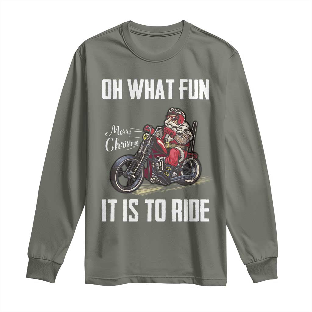 Funny Christmas Motorcycle Santa Long Sleeve Shirt Oh What Fun It Is To Ride Motorbike Rider Xmas Gift TS10 Military Green Print Your Wear