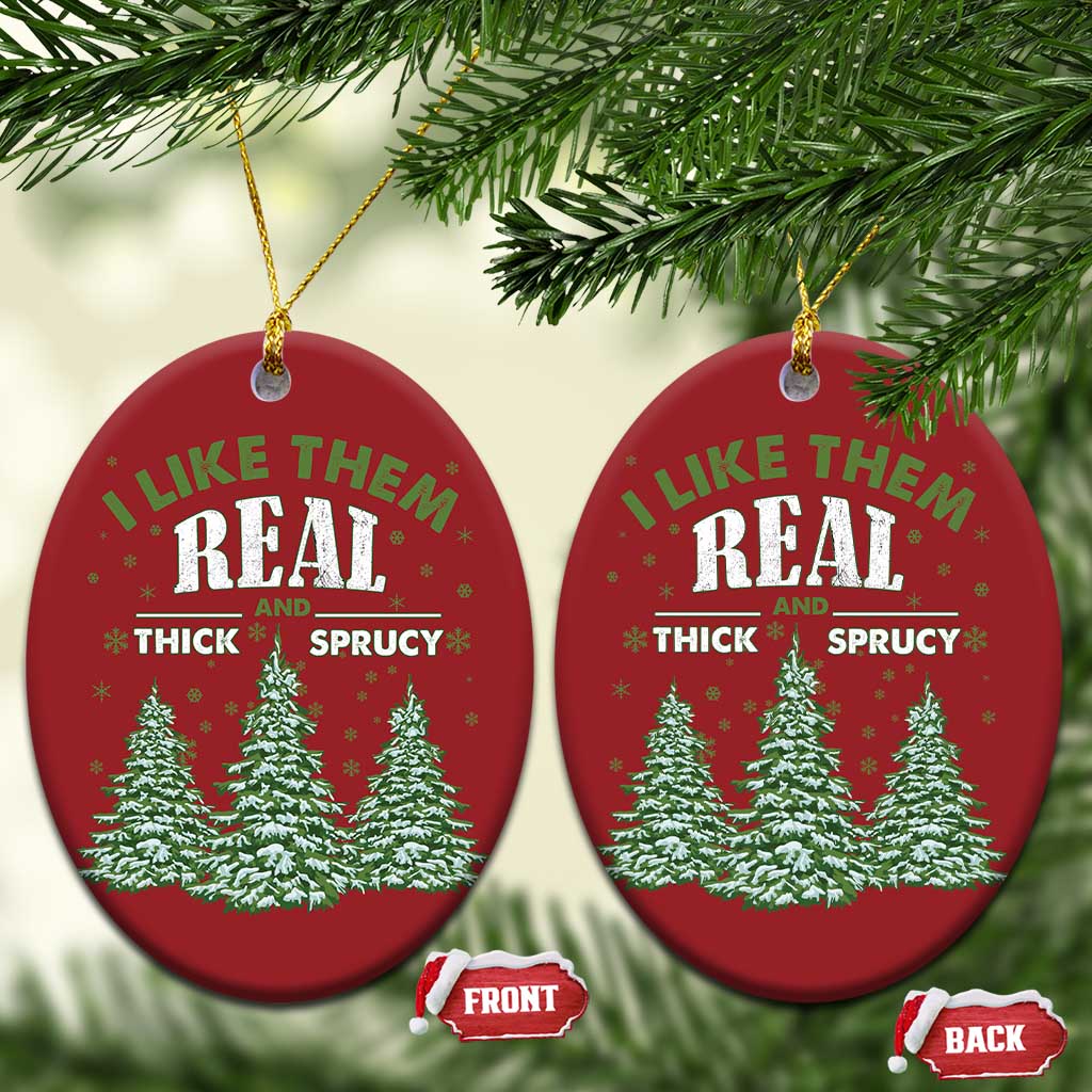 Funny Christmas Ornament I Like Them Real Thick And Sprucey TS10 Oval Red Print Your Wear