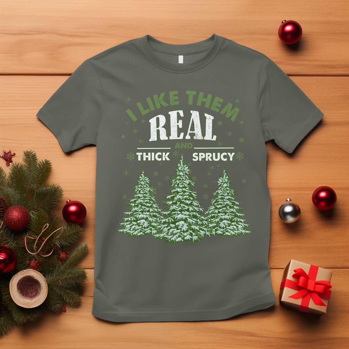 Funny Christmas Tree T Shirt I Like Them Real Thick And Sprucey TS10 Military Green Print Your Wear