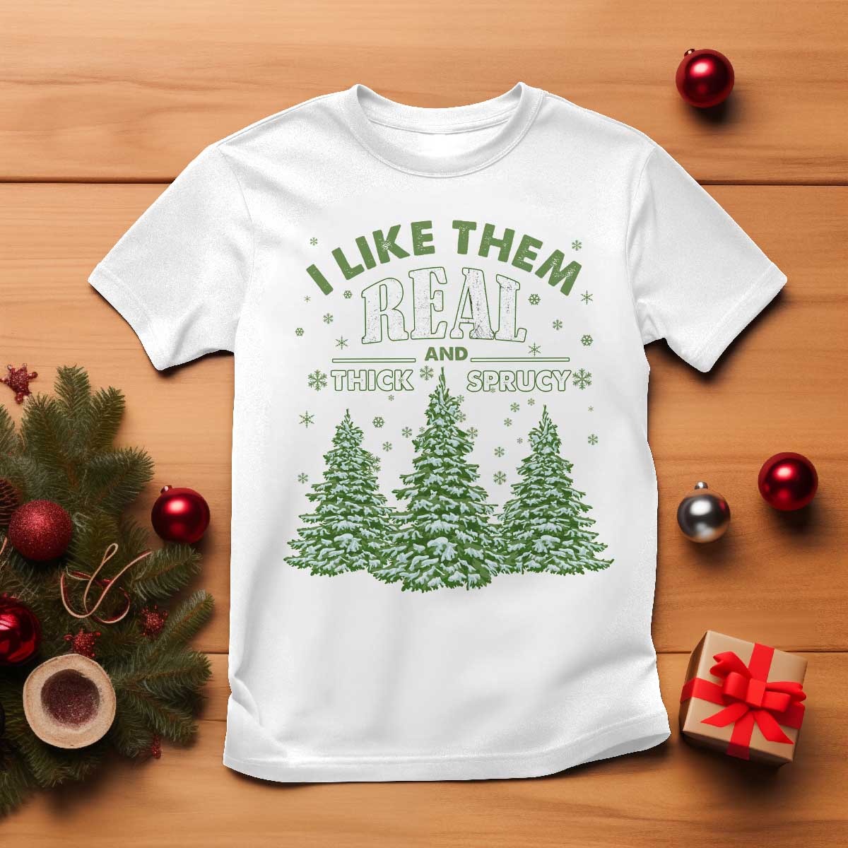 Funny Christmas Tree T Shirt I Like Them Real Thick And Sprucey TS10 White Print Your Wear