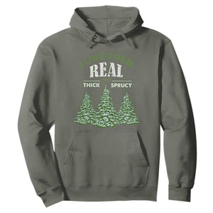Funny Christmas Tree Hoodie I Like Them Real Thick And Sprucey TS10 Military Green Print Your Wear