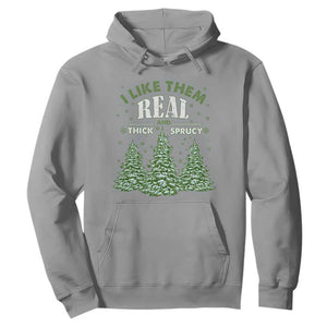 Funny Christmas Tree Hoodie I Like Them Real Thick And Sprucey TS10 Sport Gray Print Your Wear