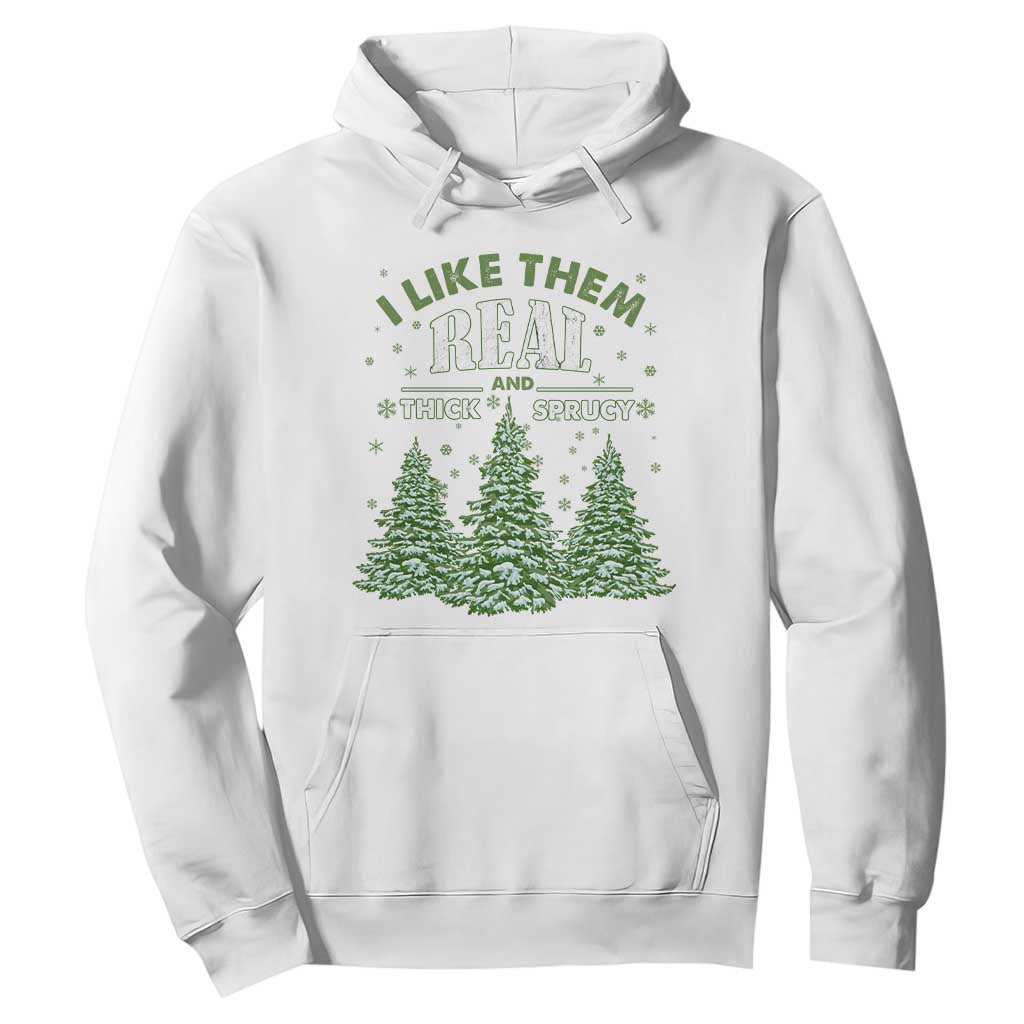 Funny Christmas Tree Hoodie I Like Them Real Thick And Sprucey TS10 White Print Your Wear