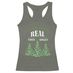 Funny Christmas Tree Racerback Tank Top I Like Them Real Thick And Sprucey TS10 Military Green Print Your Wear