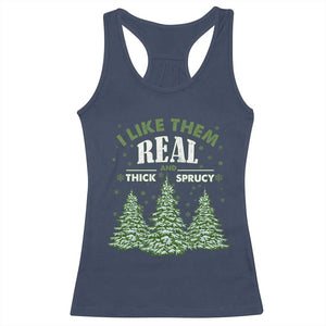 Funny Christmas Tree Racerback Tank Top I Like Them Real Thick And Sprucey TS10 Navy Print Your Wear