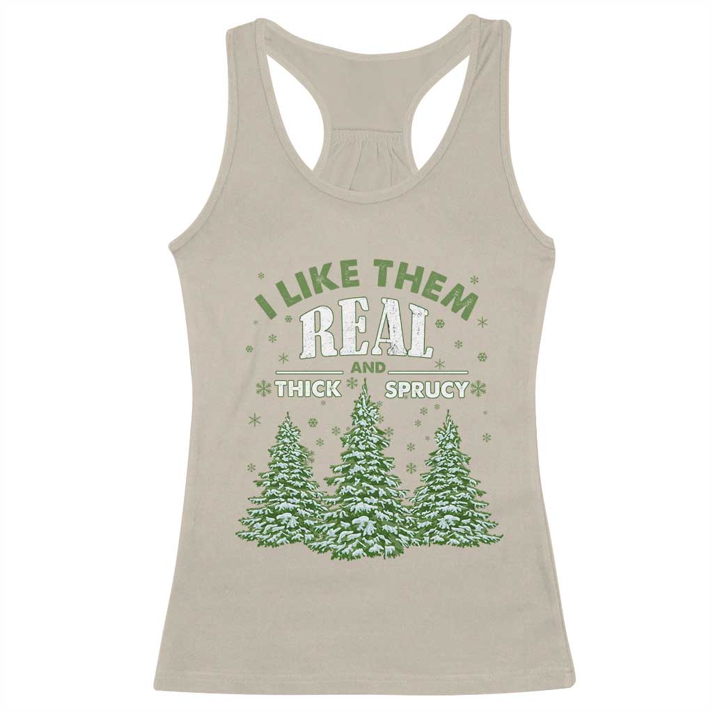 Funny Christmas Tree Racerback Tank Top I Like Them Real Thick And Sprucey TS10 Sand Print Your Wear