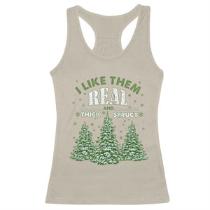 Funny Christmas Tree Racerback Tank Top I Like Them Real Thick And Sprucey TS10 Sand Print Your Wear