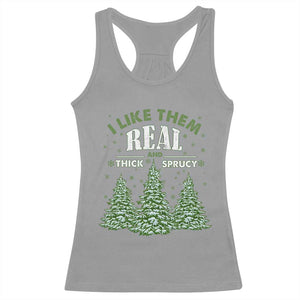 Funny Christmas Tree Racerback Tank Top I Like Them Real Thick And Sprucey TS10 Sport Gray Print Your Wear