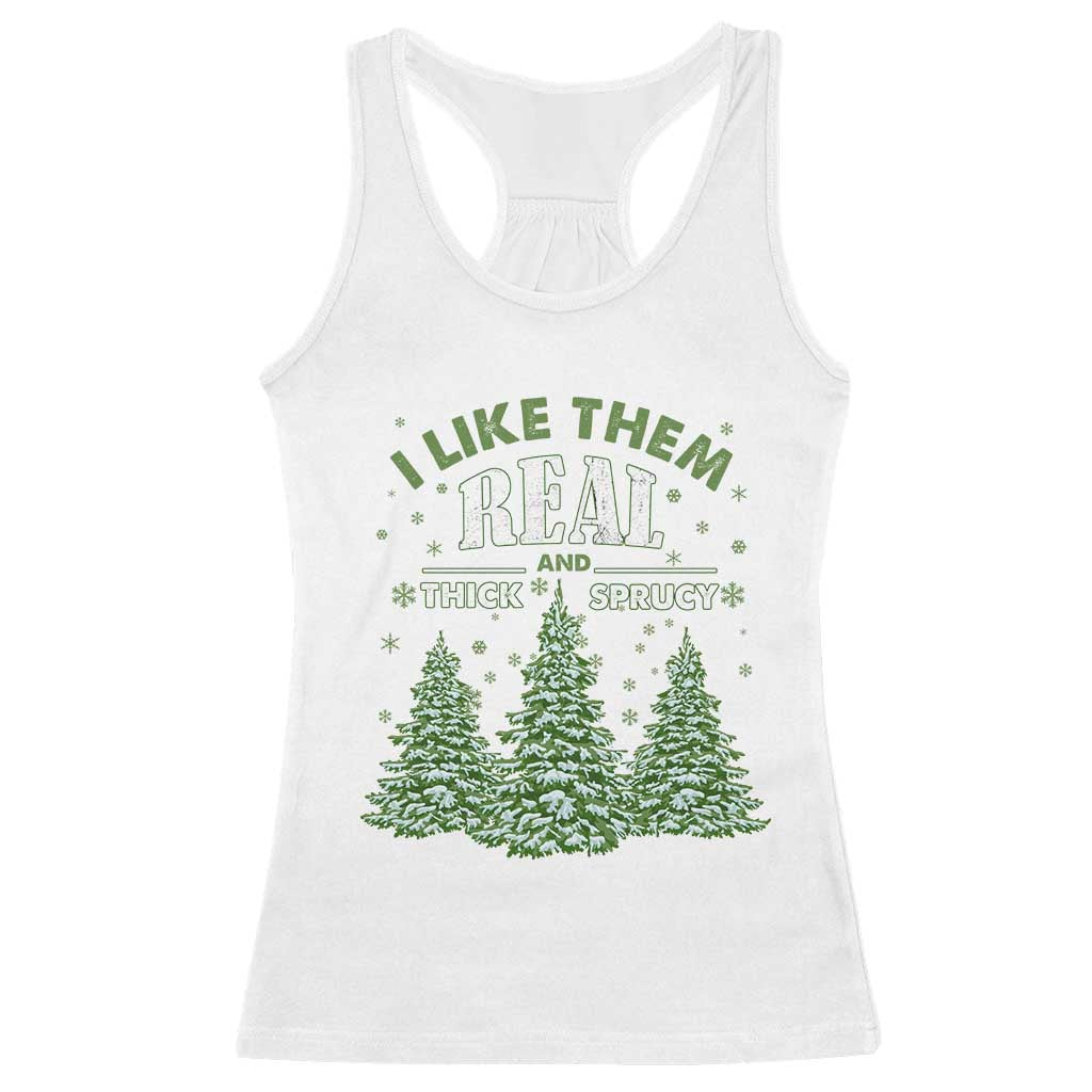 Funny Christmas Tree Racerback Tank Top I Like Them Real Thick And Sprucey TS10 White Print Your Wear