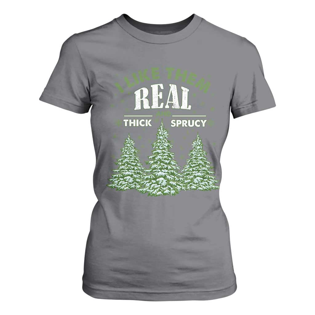 Funny Christmas Tree T Shirt For Women I Like Them Real Thick And Sprucey TS10 Charcoal Print Your Wear