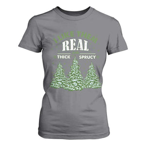 Funny Christmas Tree T Shirt For Women I Like Them Real Thick And Sprucey TS10 Charcoal Print Your Wear
