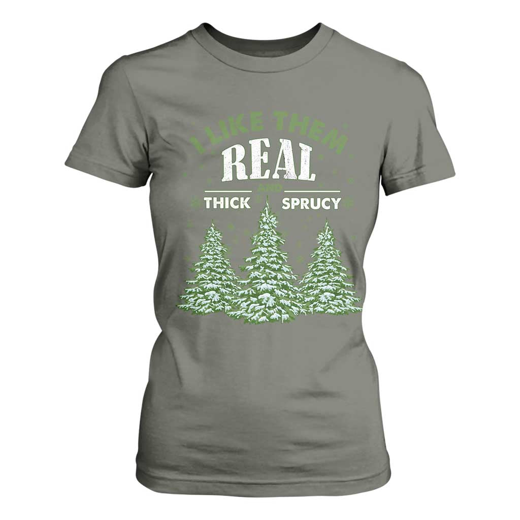 Funny Christmas Tree T Shirt For Women I Like Them Real Thick And Sprucey TS10 Military Green Print Your Wear